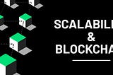 Scalability and Blockchain