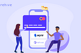Rehive and Wyre making it easy to create a fintech app