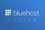 Bluehost Review: Why Bluehost is the best?
