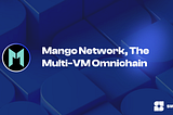Mango Network, The Multi-VM Omnichain