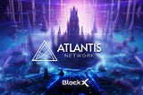Join the Atlantis Incentivized Testnet#2 and Invest in the BlockX Ecosystem Fund for a Thriving…