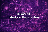 zkVM Trilogy (Part III): Building a Production zkEVM Node