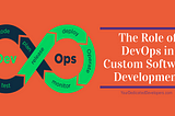 The Role of DevOps in Custom Software Development