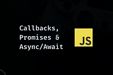 Asynchronous Programming in JavaScript: Callbacks, Promises, and Async/Await
