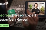 5 Secrets a Trezor Expert Session Can Reveal About Crypto Security