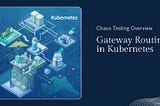 Chaos Testing Gateway Routing in Kubernetes