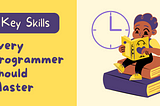 5 Key Skills Every Programmer Should Master