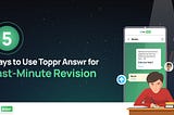 5 Ways to Use Toppr Answr for Last-Minute Revision