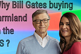 Why Bill Gates is the biggest private owner of farmland in the United States?