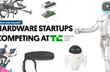 Robots, Drones, and Hardware Startups competing at TechCrunch Shenzen’s Hardware Battlefield 2019…