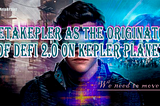 METAKEPLER AS THE ORIGINATOR OF DEFI 2.0 ON KEPLERPLANET—WE NEED TO MOVE ON!