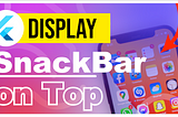 Display SnackBar at the top in Flutter apps