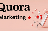 Maximizing Quora’s Marketing Potential: Expert Tips for Success