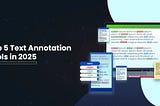 Top 5 Text Annotation Tools for NLP in 2025