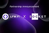 Unlocking the Future of DeFi: LFW.FI DEX’s Collaboration with Socket.tech