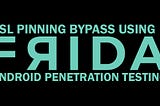 SSL Pinning Bypass — Android PenTesting