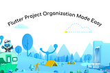 Organizing Your Flutter Project: Best Practices