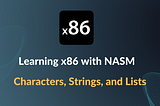 Learning x86 with NASM — Working with Characters, Lists and Strings