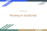 How to Work with Routing in Plain JavaScript