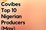 Covibes Top 10 Nigerian Music Producers (May, 2020)