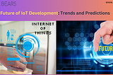 The Future of IoT Development: Trends and Predictions