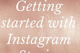 Getting Started with Instagram Stories