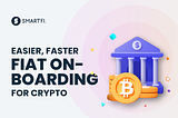 Easier, Faster Fiat On-Boarding For Crypto