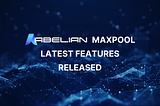 Maxpool Unveils Exciting Upgrades: Discover the Latest Features of Abelian’s Premier Mining Pool!