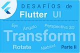 Rotaciones con Transform de Flutter (Part II)- Desafíos