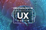 How human psychology can help you advance in UX