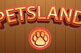 Massive start for PetsLand! |Say hello to the world of animals!