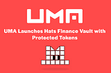 UMA Launches Hats Finance Vault with Protected Tokens