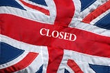 Britain is Closed