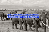 Did Kenya’s elephant numbers double between 1989 and 2018?
