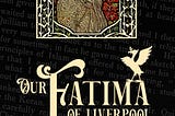 New Book Out — Our Fatima of Liverpool — Listen to the first chapter…