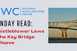 Sunday Read: Whistleblower Laws & the Key Bridge Collapse
