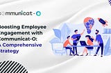 Boosting Employee Engagement with Communicat-O: A Comprehensive Strategy