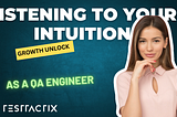 Listening to Your Intuition as a QA Engineer — The Key to Growth