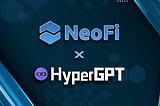 NeoFi and HyperGPT Announce Exciting Partnership to Accelerate AI-Powered Web3 Solutions