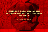 Elementos para uma análise da centralidade da economia em Marx