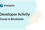 An Analysis of Developer Activity in the Blockchain Ecosystem