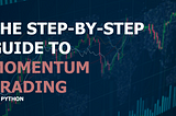 Maximize Profits with Algorithmic Trading: A Step-by-Step Guide to Momentum Trading