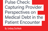 Pulse Check: Capturing Provider Perspectives on Medical Debt in the Patient Encounter
