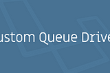 Creating a custom queue driver for Laravel