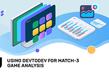 Using devtodev for Match-3 Game Analysis