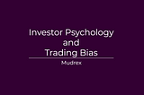 Investor Psychology and Trading Bias