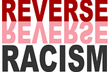 Why There Is No Such Thing as Reverse Racism