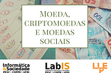 Moedas, Criptomoedas e Moedas Sociais