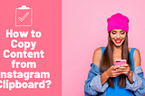 graHow to Copy Content from Instagram Clipboard?