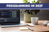 Programming Jobs in 2027: A Different Game Entirely
